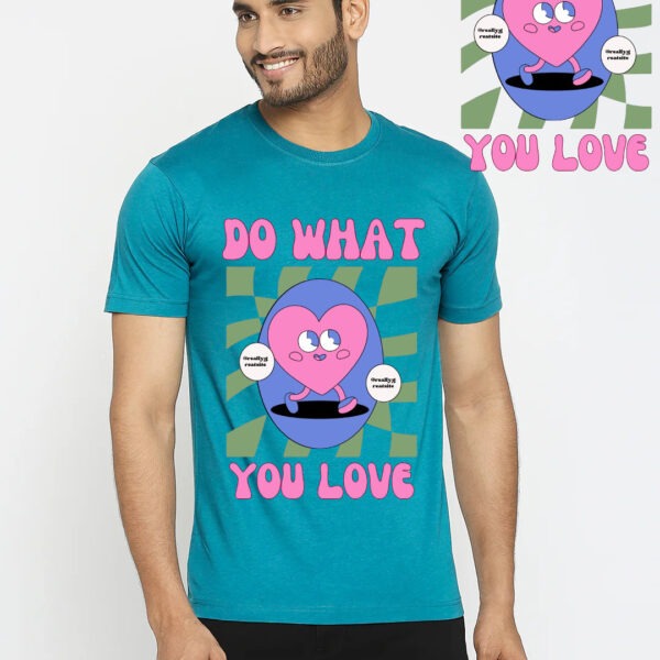 Love What you Do - T-Shirt Printing